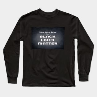 United Against Racism because BLACK LIVES MATTER Long Sleeve T-Shirt